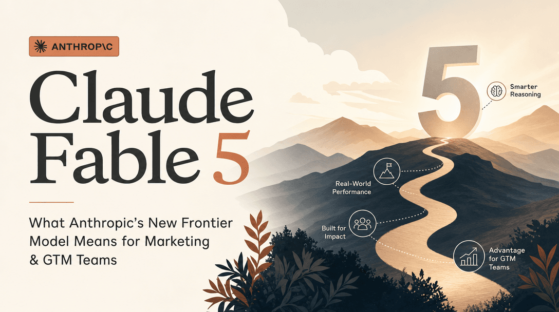 Claude Fable 5: What Anthropic's New Frontier Model Means for Marketing & GTM Teams