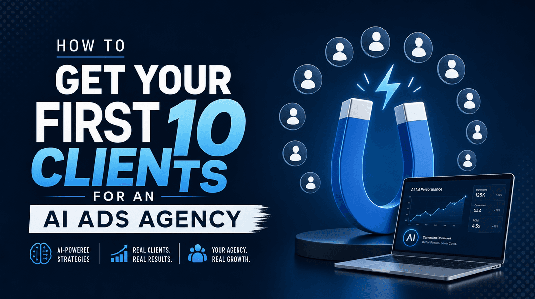 How to Get Your First 10 Clients for an AI Ads Agency