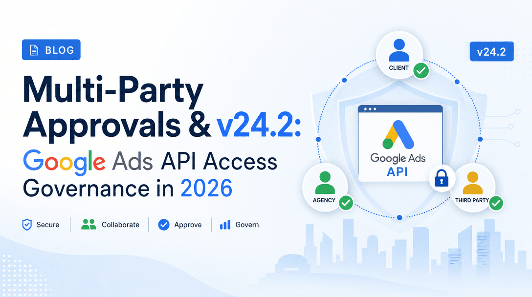 Multi-Party Approvals & v24.2: Google Ads API Access Governance in 2026