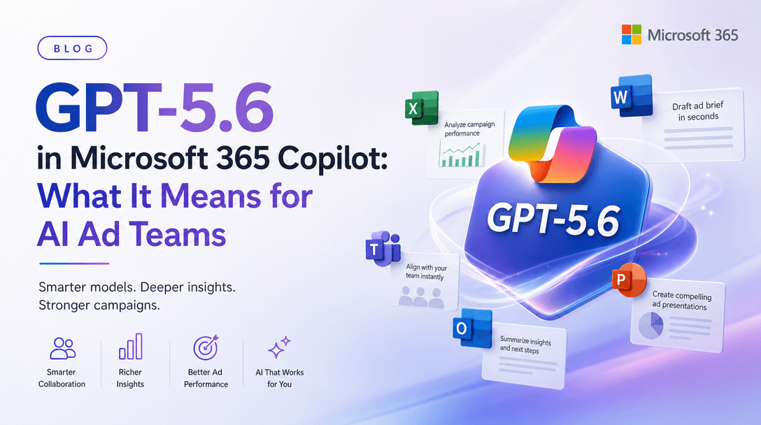 GPT-5.6 in Microsoft 365 Copilot: What It Means for AI Ad Teams